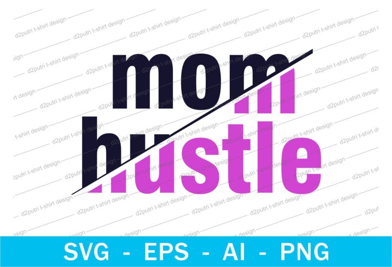 mom hustle quotes t shirt design svg, I love You mom, mothers day, mothers day quotes,you are the best mom in the world, mom quotes,mother quotes,mom designs svg,svg, mother design