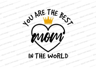 mom QUOTE t shirt design svg, I love You mom, mothers day, mothers day quotes,you are the best mom in the world, mom quotes,mother quotes,mom designs svg,svg, mother design svg,mom,mom