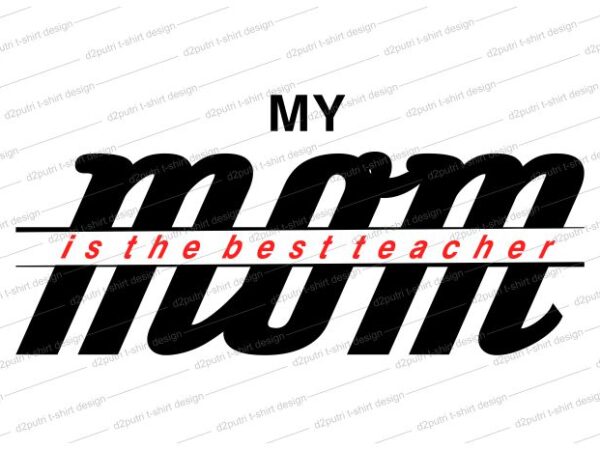 Mom the best teacher t shirt design svg, i love you mom, mothers day, mom quotes,mother quotes,mom designs svg,svg, mother design svg,mom,mom design,mom t shirt, mommy,mother,svg design, svg files,