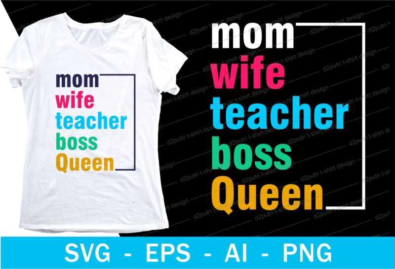 mom wife teacher boss queen quotes t shirt design svg, I love You mom, mothers day, mothers day quotes,you are the best mom in the world, mom quotes,mother quotes,mom designs