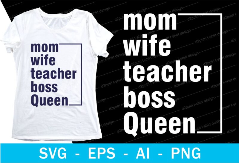 mom wife teacher boss queen quotes t shirt design svg, I love You mom, mothers day, mothers day quotes,you are the best mom in the world, mom quotes,mother quotes,mom designs