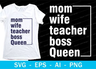 mom wife teacher boss queen quotes t shirt design svg, I love You mom, mothers day, mothers day quotes,you are the best mom in the world, mom quotes,mother quotes,mom designs