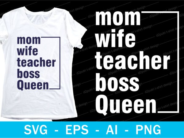 Mom wife teacher boss queen quotes t shirt design svg, i love you mom, mothers day, mothers day quotes,you are the best mom in the world, mom quotes,mother quotes,mom designs