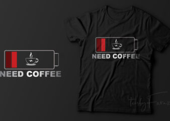 Need Coffee | Coffee Lover t shirt design for sale