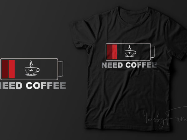 Need coffee | coffee lover t shirt design for sale