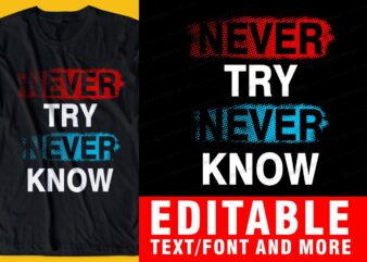 never try never know QUOTE t shirt design graphic, vector, illustration INSPIRATIONAL motivational lettering typography