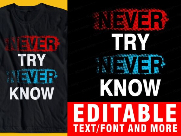 Never try never know quote t shirt design graphic, vector, illustration inspirational motivational lettering typography