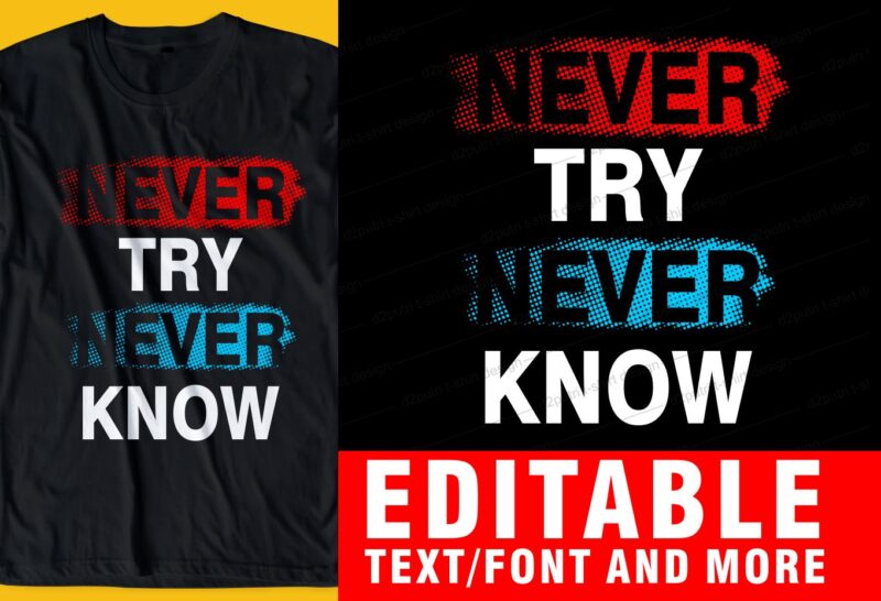 never try never know QUOTE t shirt design graphic, vector, illustration INSPIRATIONAL motivational lettering typography