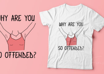 Why are you so offended t shirt design for sale