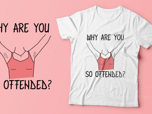 Why are you so offended t shirt design for sale