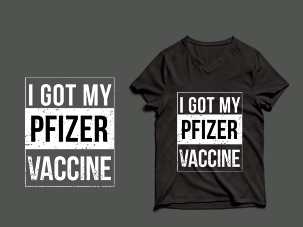 I got my pfizer vaccine tshirt design -i got my pfizer vaccine tshirt design png – i got my pfizer vaccine tshirt design psd