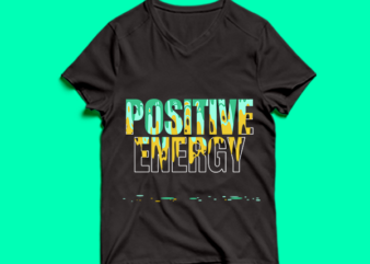 positive energy – t shirt design