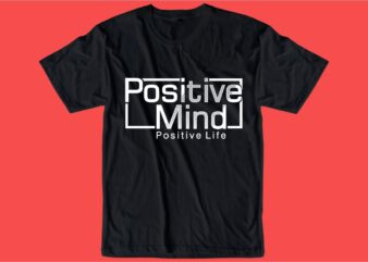 positive mind quote t shirt design graphic, vector, illustration inspiration motivational lettering typography