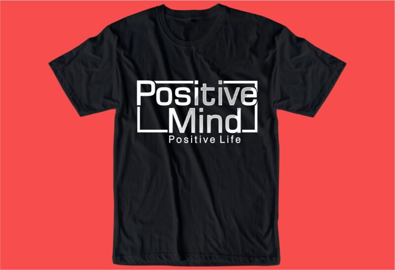 positive mind quote t shirt design graphic, vector, illustration inspiration motivational lettering typography