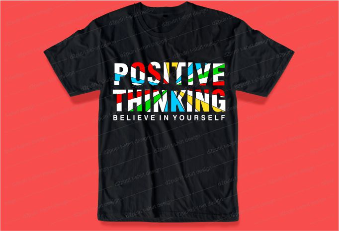 positive thinking quote t shirt design graphic, vector, illustration inspiration motivational slogan lettering typography