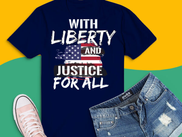 With liberty and justice for all tshirt design png, cool patriotic american flag svg, politics saying png, democracy svg, political saying png, election, voting, blm, racism,with liberty and justice for
