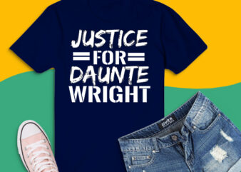 Justice For Daunte Wright Tshirt design png, Justice For Daunte Wright protest svg, Justice For Daunte Wright racism blm saying shirt design png