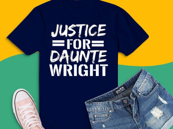Justice for daunte wright tshirt design png, justice for daunte wright protest svg, justice for daunte wright racism blm saying shirt design png