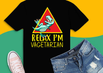 Relax I’m Vegetarian Dino Shirt design png, Relax I’m Vegetarian Dino svg, Dinosaur Funny joks, T Rex funny saying, Dinosaur lover,