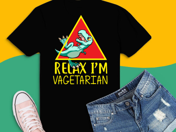 Relax i’m vegetarian dino shirt design png, relax i’m vegetarian dino svg, dinosaur funny joks, t rex funny saying, dinosaur lover,