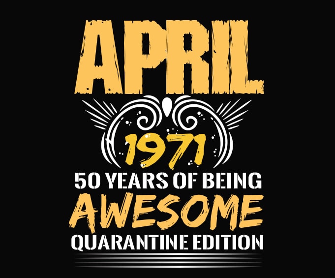 50 Years Old Tee svg, April 1971 50th Birthday png, Quarantine T-Shirt design svg, Quarantine Edition April 1971 png,50 Years Being Awesome svg, 50th Birthday png,