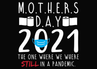 Mothers Day Quarantine 2021 Gifts svg,Funny Mothers Day Quarantine 2021 png, quarantine social distance mothers day svg,Mothers Day 2021 The One Where We Still Quarantined svg,