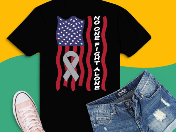 No one fights alone usa flag svg, png, eps, use for all awareness day month,cancer awareness,craniosynostosis awareness, epilepsy awareness, gynecological cancer, hypokalemic periodic,paralysis, infantile spasms, rett syndrome, breast cancer awarness, T shirt vector artwork