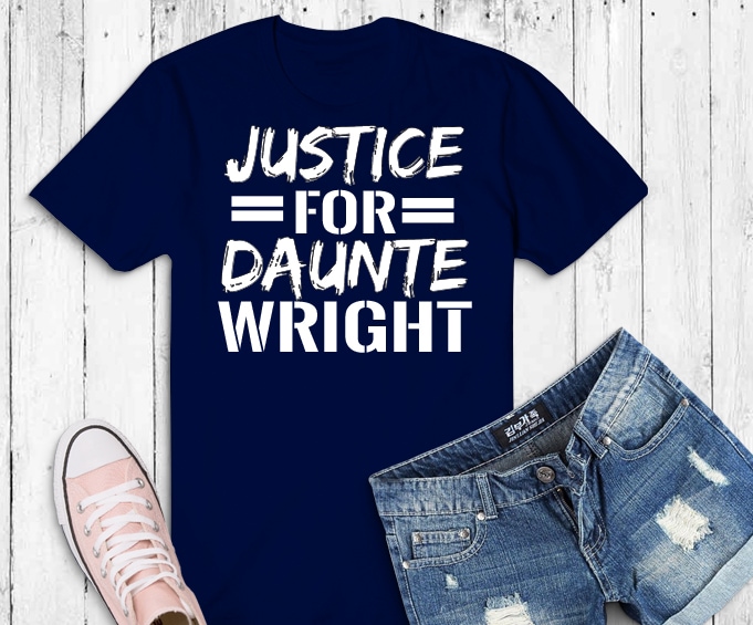 Justice For Daunte Wright Tshirt design png, Justice For Daunte Wright protest svg, Justice For Daunte Wright racism blm saying shirt design png