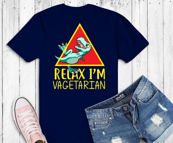 Relax I’m Vegetarian Dino Shirt design png, Relax I’m Vegetarian Dino svg, Dinosaur Funny joks, T Rex funny saying, Dinosaur lover,