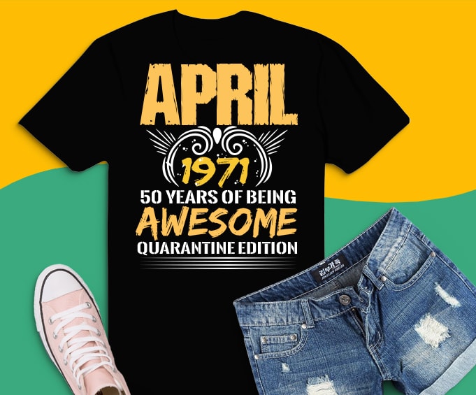 Download 50 Years Old Tee svg, April 1971 50th Birthday png ...