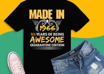 55th Birthday Quarantine Shirt, Made In 1966 svg, 55th Birthday Quarantine png, 55 Years Old T-Shirt design svg,