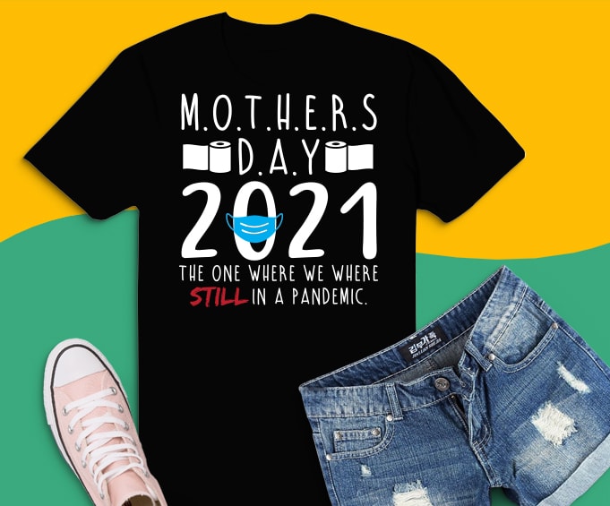 Mothers Day Quarantine 2021 Gifts svg,Funny Mothers Day Quarantine 2021 png, quarantine social distance mothers day svg,Mothers Day 2021 The One Where We Still Quarantined svg,