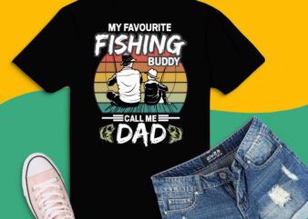 My Favorite Fishing Buddy Calls Me dad svg, png, eps Family fishing shirt design svg, fishing dad png, dad and son fishing partner svg,Dad Funny Fishing Dad, My Favorite Fishing