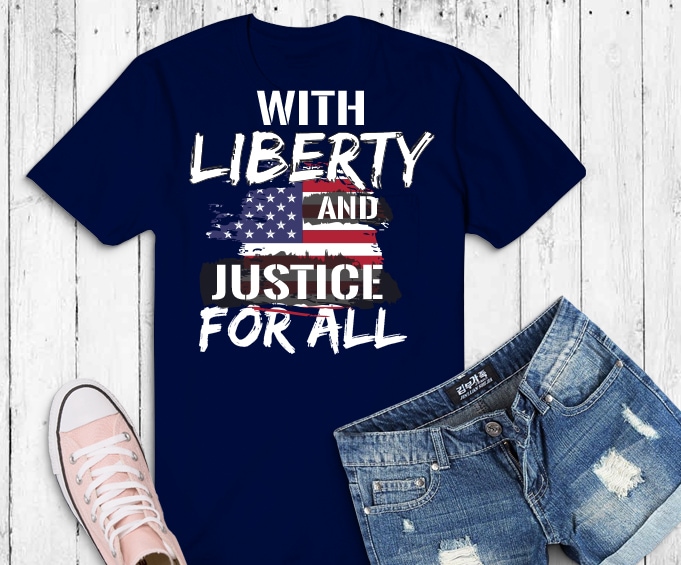 With Liberty And Justice For All TShirt design png, cool patriotic American Flag svg, politics saying png, democracy svg, political saying png, election, voting, blm, racism,With Liberty And Justice For