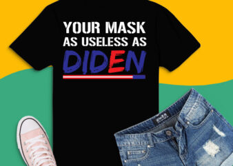 Your Mask Is As Useless As Biden png, Your Mask Is As Useless As Biden svg, Funny Joe Biden, Anti Biden, Political gift, Joe Biden saying, Democrats or Republicans, President, t shirt design template