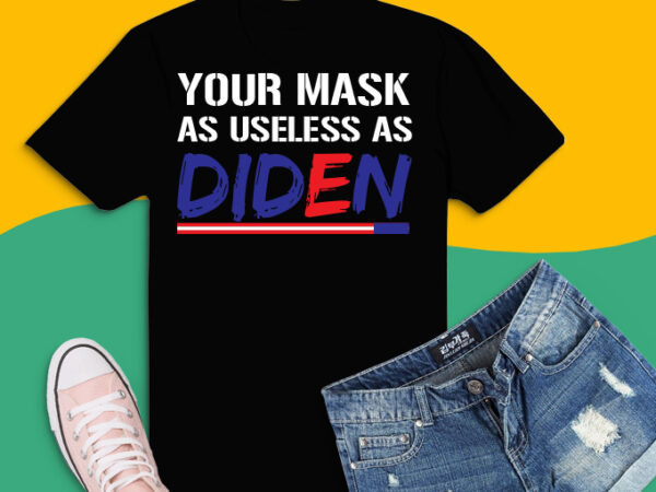 Your mask is as useless as biden png, your mask is as useless as biden svg, funny joe biden, anti biden, political gift, joe biden saying, democrats or republicans, president, t shirt design template