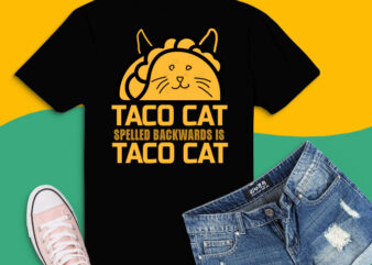 taco cat sprelled backwards is taco cat png, taco cat sprelled backwards is taco cat svg, taco love, taco joks, cat lover, t shirt designs for sale