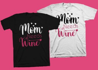 Mom Needs Wine t shirt design, mom t shirt design, mom typography, mom life, mothers day t shirt design, Funny calligraphy for mother’s day t shirt design