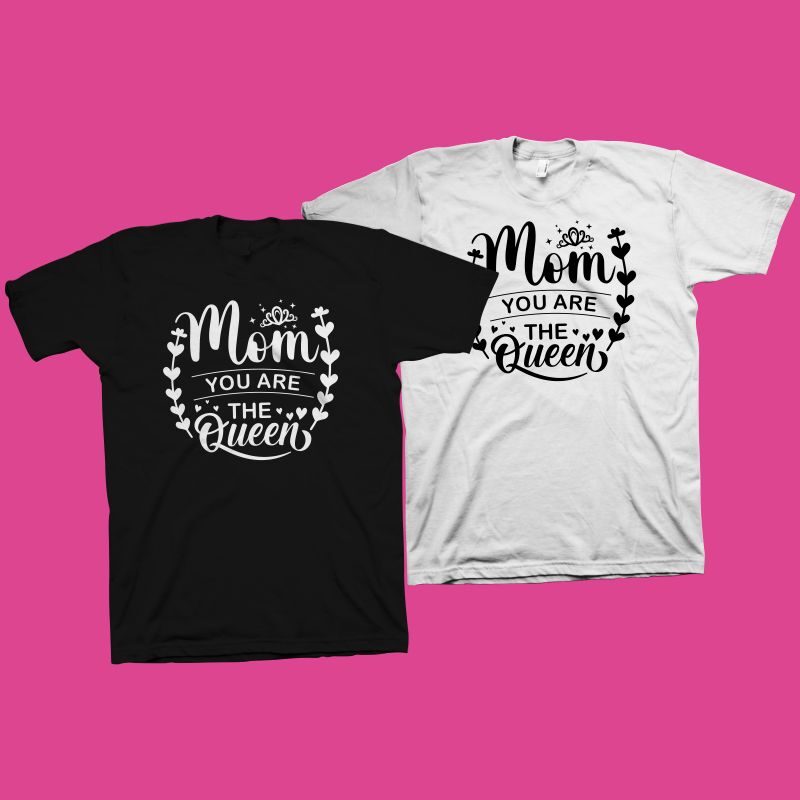 Download Mom You Are The Queen T Shirt Design Cute Phrase For Mother S Day T Shirt Design Mom T Shirt Design Mom Typography Mom Shirt Svg Png Mother S Day Quote Shirt Design