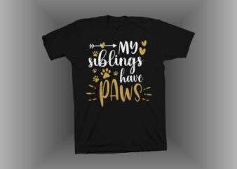 My siblings have paws t shirt design, dog t shirt design, dog svg, dog lover svg, dog lover t shirt design for sale