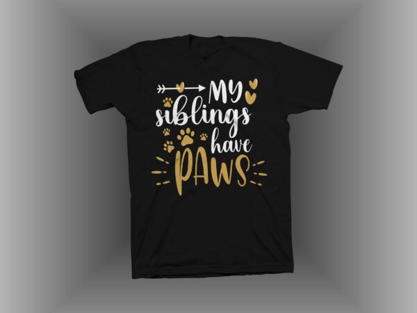 My siblings have paws t shirt design, dog t shirt design, dog svg, dog lover svg, dog lover t shirt design for sale