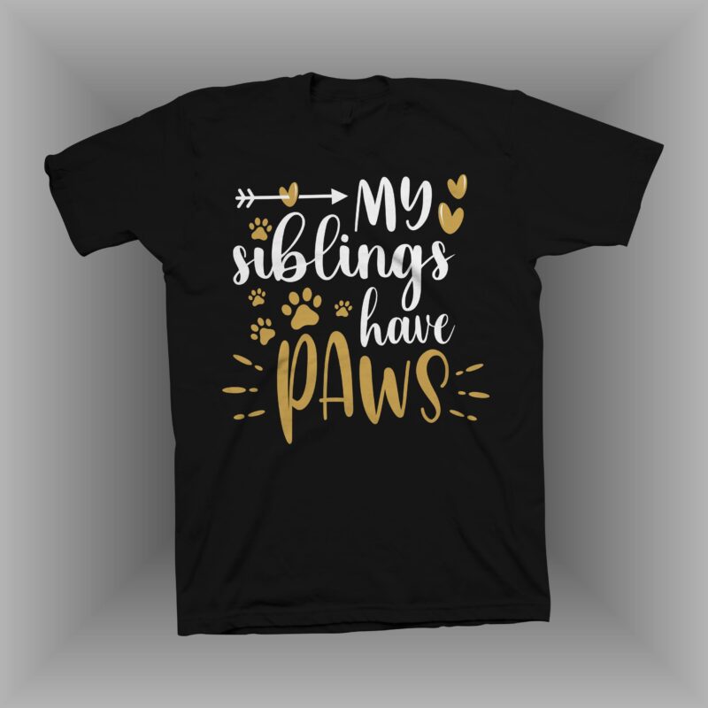 My siblings have paws t shirt design, dog t shirt design, dog svg, dog lover svg, dog lover t shirt design for sale