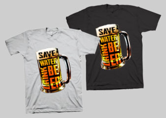 save water drink beer please, t shirt design, save water svg, drink beer svg, beer png, water n beer png, t shirt design for sale