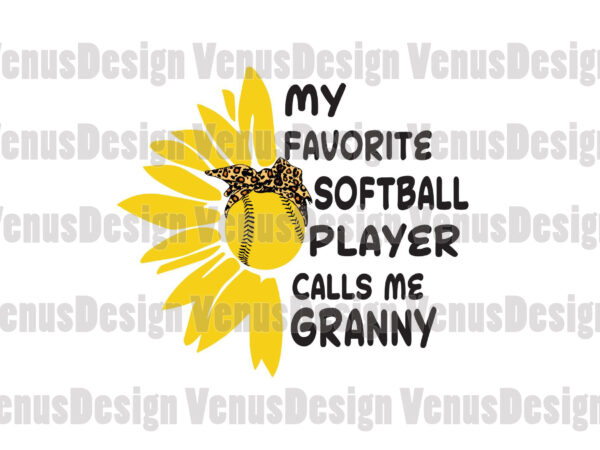 My favorite softball player calls me granny svg, mothers day svg, softball player svg, softball svg, softball granny svg, call me granny svg t shirt designs for sale My favorite softball player calls me granny svg, mothers day svg, softball player svg, softball svg, softball granny svg, call me granny svg t shirt designs for sale