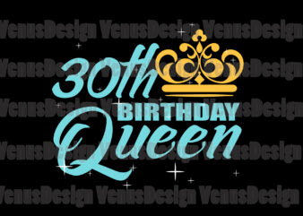 30th Birthday Queen Svg, Birthday Svg, 30th Birthday Svg, 30th Bday Queen Svg, Birthday Queen Svg, Queen Birthday Svg, Queen Svg, Tshirt Design