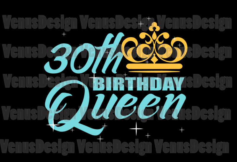 30th Birthday Queen Svg, Birthday Svg, 30th Birthday Svg, 30th Bday Queen Svg, Birthday Queen Svg, Queen Birthday Svg, Queen Svg, Tshirt Design