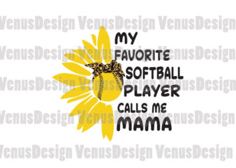 My Favorite Softball Player Calls Me Mama Svg, Mothers Day Svg, Softball Player Svg, Softball Svg, Softball Mama Svg, Call Me Mama Svg t shirt designs for sale