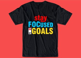 stay focused on goals quote t shirt design graphic, vector, illustration inspiration motivational lettering typography