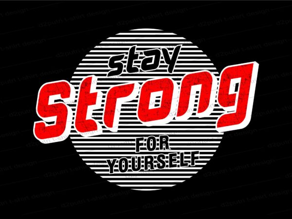 Stay strong quote t shirt design graphic, vector, illustration inspiration motivational lettering typography