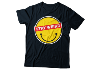 stay weird multilayered t-shirt design but keep smiling , smilie face